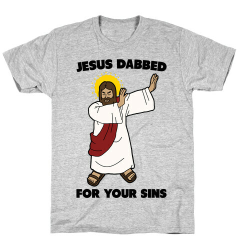 Jesus Dabbed For Your Sins T-Shirt