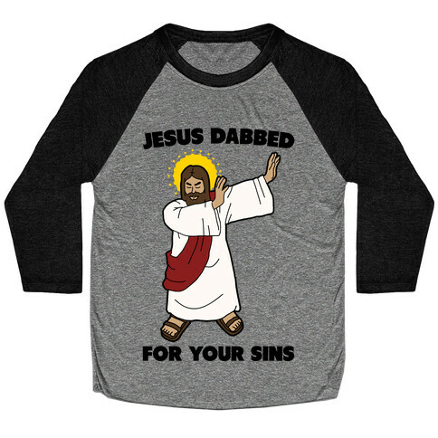 Jesus Dabbed For Your Sins Baseball Tee