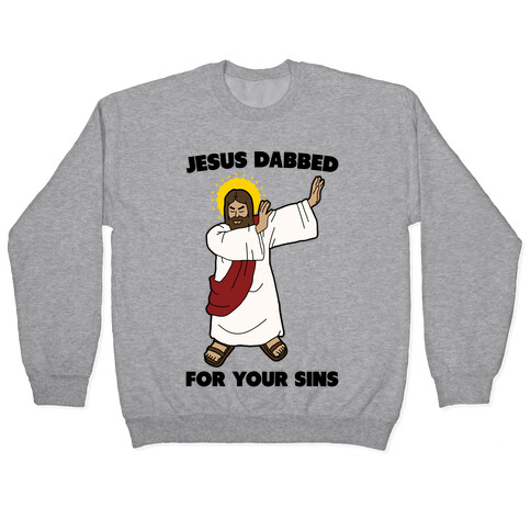 Jesus Dabbed For Your Sins Pullover