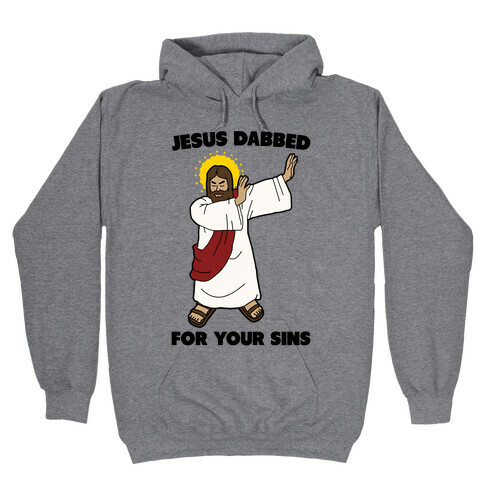 Jesus Dabbed For Your Sins Hooded Sweatshirt