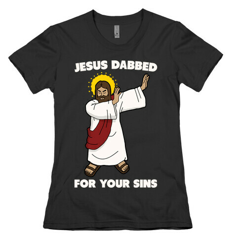 Jesus Dabbed For Your Sins Womens T-Shirt