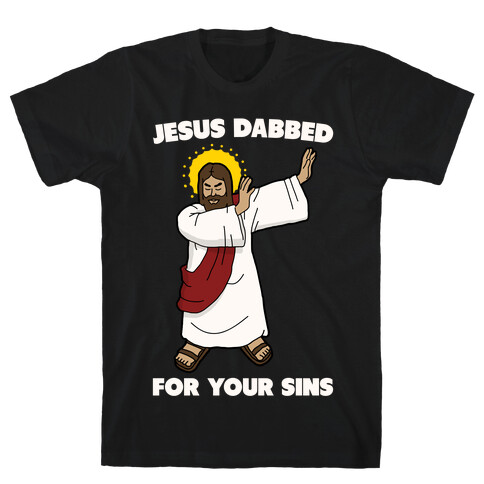Jesus Dabbed For Your Sins T-Shirt
