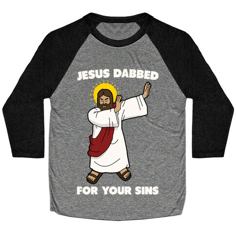 Jesus Dabbed For Your Sins Baseball Tee