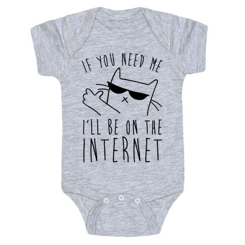If You Need Me, I'll Be On The Internet Baby One-Piece