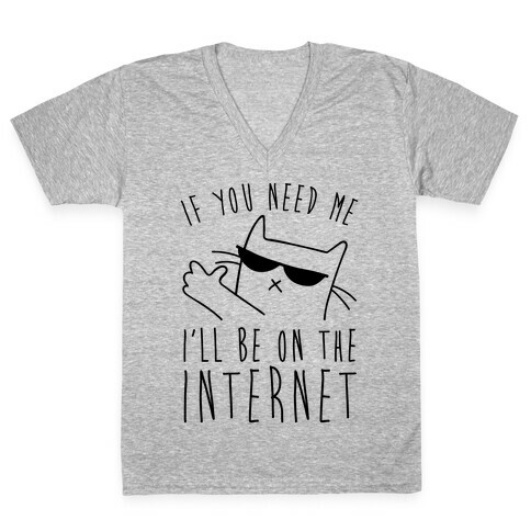 If You Need Me, I'll Be On The Internet V-Neck Tee Shirt