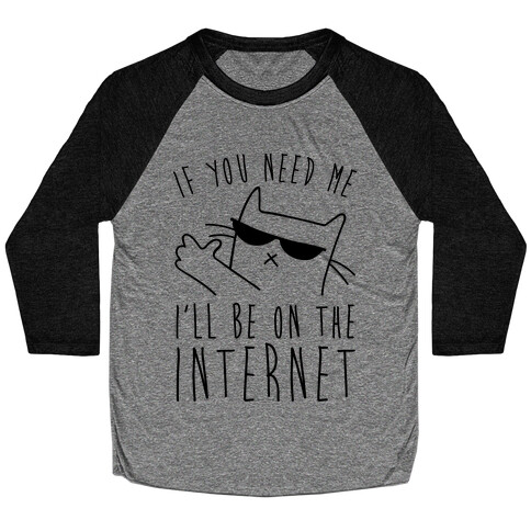 If You Need Me, I'll Be On The Internet Baseball Tee