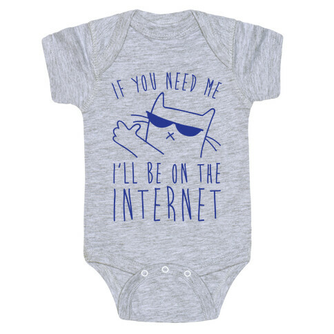 If You Need Me, I'll Be On The Internet Baby One-Piece