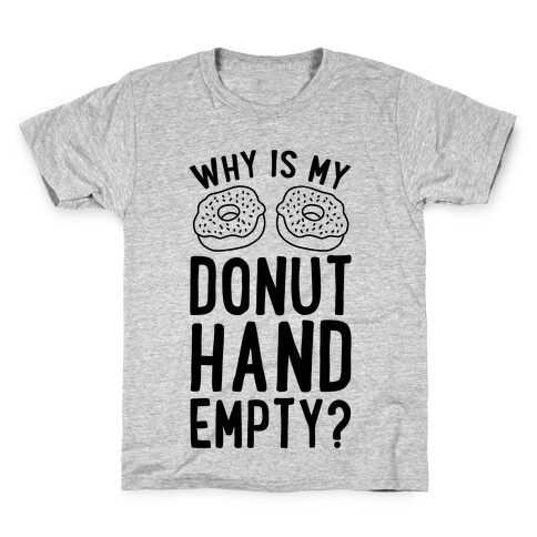 Why Is My Donut Hand Empty? Kids T-Shirt