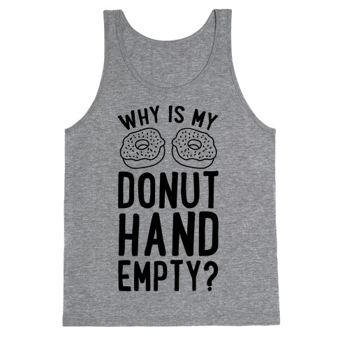 Why Is My Donut Hand Empty? Tank Top