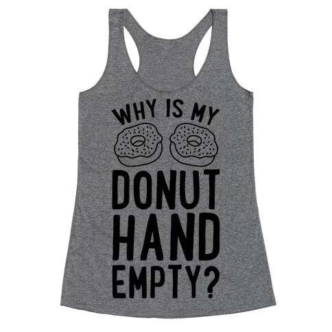 Why Is My Donut Hand Empty? Racerback Tank Top