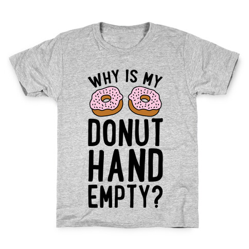 Why Is My Donut Hand Empty? Kids T-Shirt