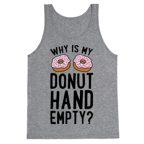 Why Is My Donut Hand Empty? Tank Top