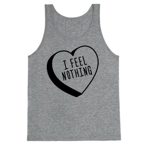 I Feel Nothing Tank Top