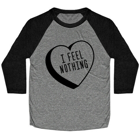 I Feel Nothing Baseball Tee