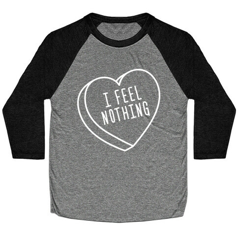 I Feel Nothing Baseball Tee