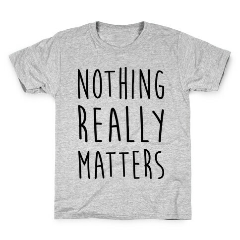 Nothing Really Matters Kids T-Shirt