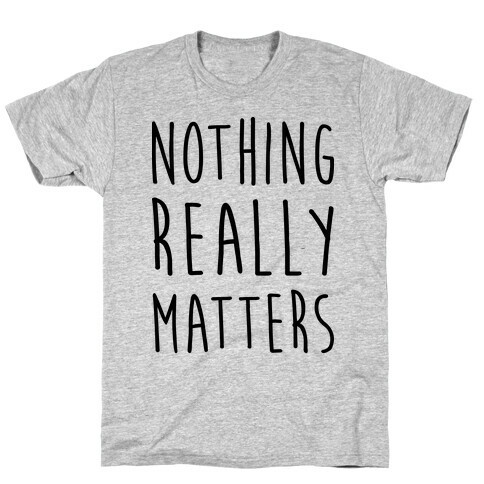 Nothing Really Matters T-Shirt