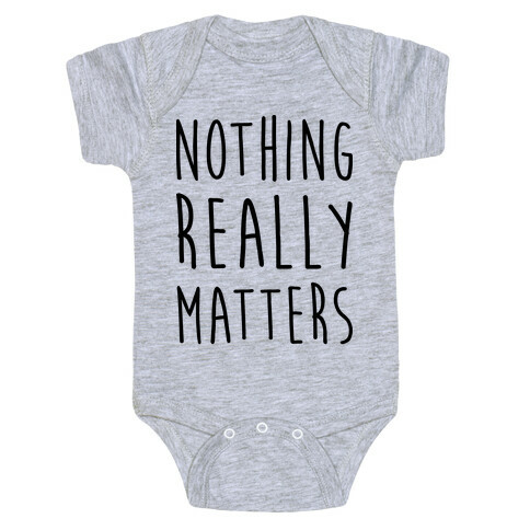 Nothing Really Matters Baby One-Piece