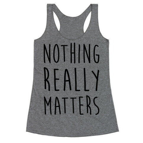 Nothing Really Matters Racerback Tank Top
