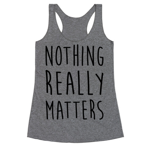 Nothing Really Matters Racerback Tank Top