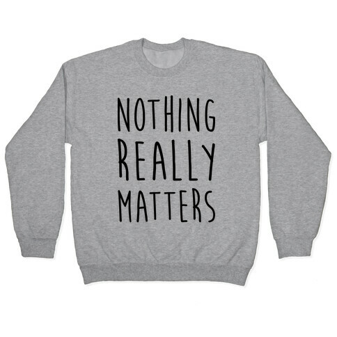Nothing Really Matters Pullover