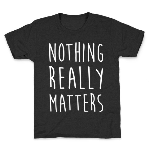 Nothing Really Matters Kids T-Shirt