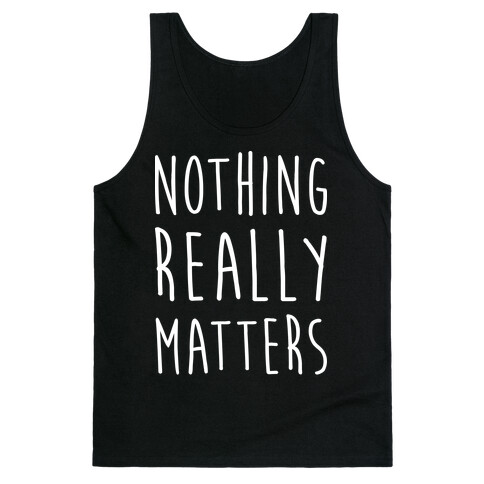 Nothing Really Matters Tank Top