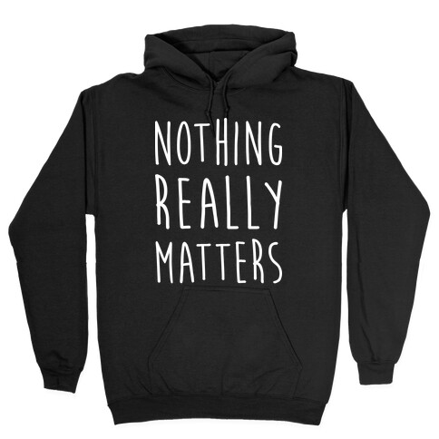 Nothing Really Matters Hooded Sweatshirt