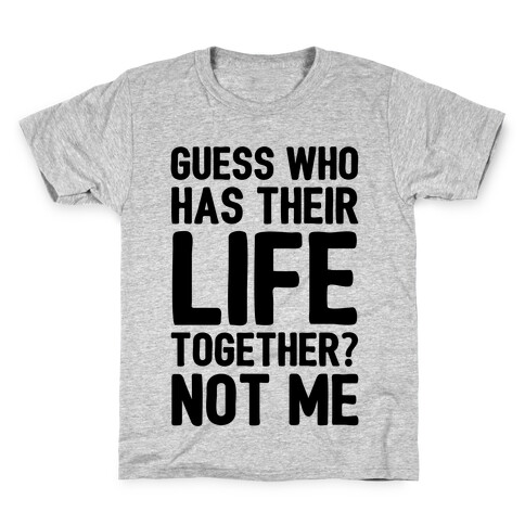 Guess Who Has Their Life Together? Not Me Kids T-Shirt