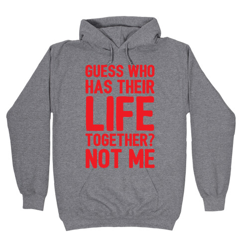 Guess Who Has Their Life Together? Not Me Hooded Sweatshirt