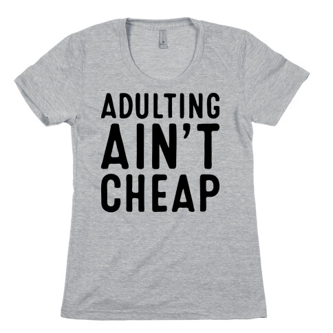 Adulting Ain't Cheap Womens T-Shirt