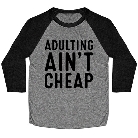 Adulting Ain't Cheap Baseball Tee