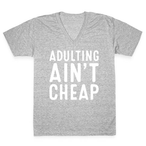 Adulting Ain't Cheap V-Neck Tee Shirt