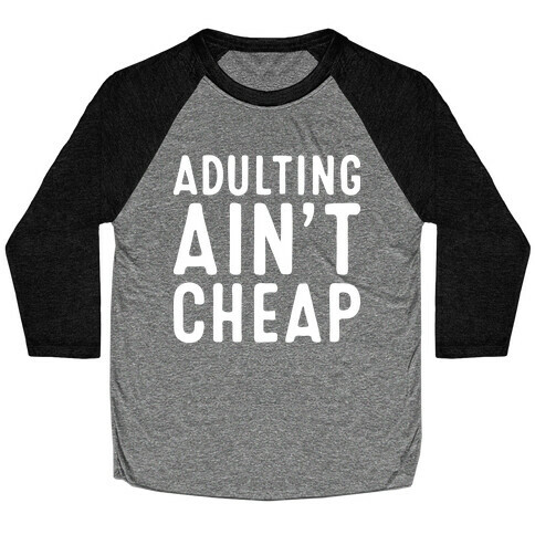 Adulting Ain't Cheap Baseball Tee