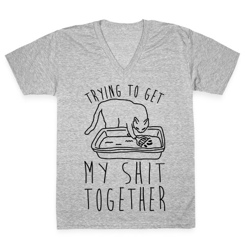 Trying To Get My Shit Together V-Neck Tee Shirt