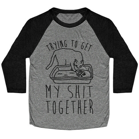 Trying To Get My Shit Together Baseball Tee