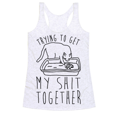 Trying To Get My Shit Together Racerback Tank Top