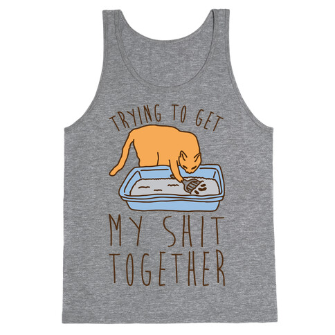 Trying To Get My Shit Together Tank Top