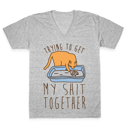 Trying To Get My Shit Together V-Neck Tee Shirt