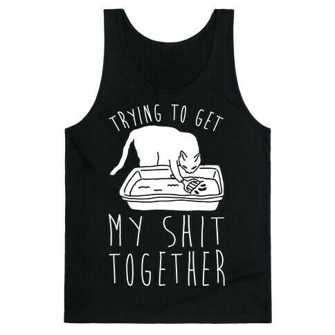 Trying To Get My Shit Together Tank Top