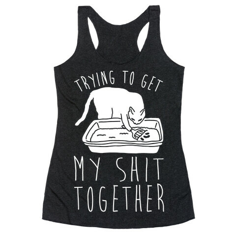 Trying To Get My Shit Together Racerback Tank Top