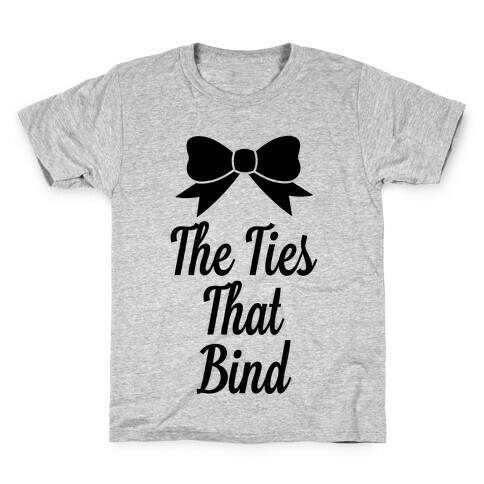 The Ties That Bind Kids T-Shirt