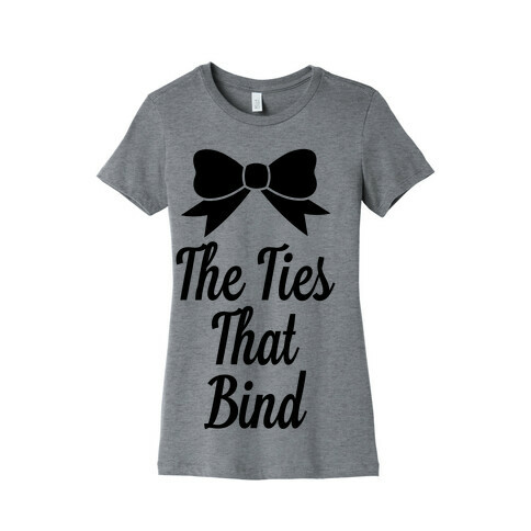 The Ties That Bind Womens T-Shirt
