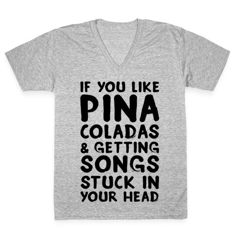If You Like Pina Coladas and Getting Songs Stuck In Your Head V-Neck Tee Shirt