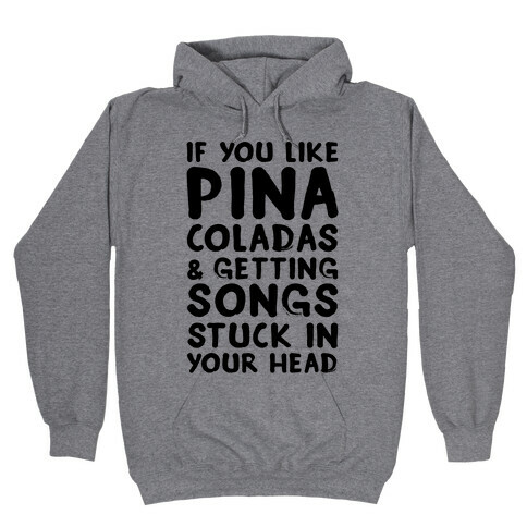 If You Like Pina Coladas and Getting Songs Stuck In Your Head Hooded Sweatshirt