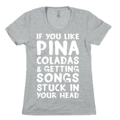 If You Like Pina Coladas and Getting Songs Stuck In Your Head Womens T-Shirt
