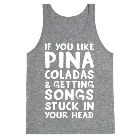 If You Like Pina Coladas and Getting Songs Stuck In Your Head Tank Top