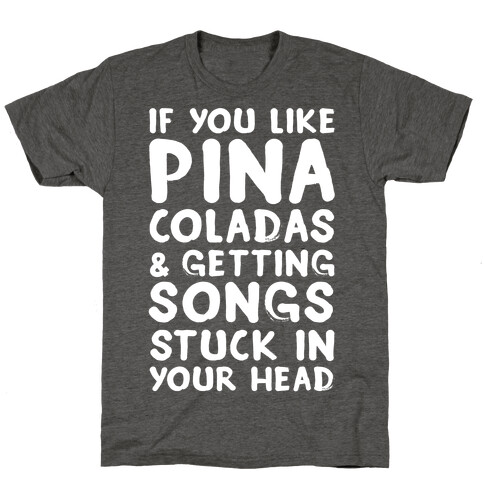 If You Like Pina Coladas and Getting Songs Stuck In Your Head T-Shirt