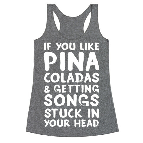 If You Like Pina Coladas and Getting Songs Stuck In Your Head Racerback Tank Top