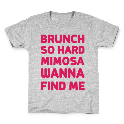 Brunch So Hard Mimosas Wanna Find Me Kids T-Shirt